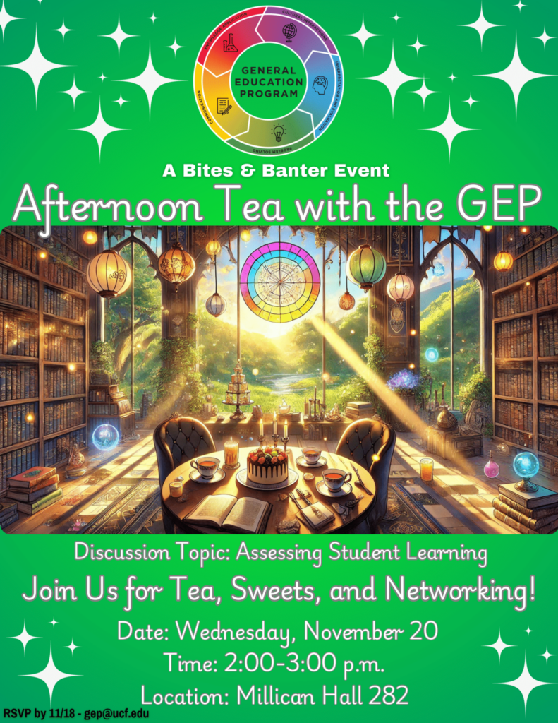 The top third of the flyer is green with white sparkles and the GEP logo. It states - ''A Bites& Banter Event. Afternoon Tea with the GEP''. The middle third is a photo of a sun filled room with circle lights, a table with a cake and cups of tea. The bottom third is green with the words ''Discussion Topic: Assessing Student Learning. Join us for Tea, Sweets, and Networking! Date: Wednesday, November 20, Time: 2-3 p.m., Location: Millican Hall 282''