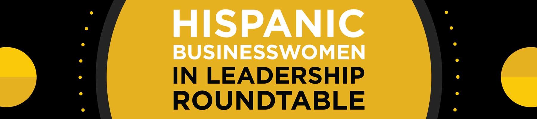 Hispanic Businesswomen in Leadership Roundtable